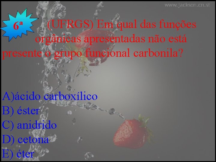 (UFRGS) Em qual das funções orgânicas apresentadas não está presente o grupo funcional carbonila?