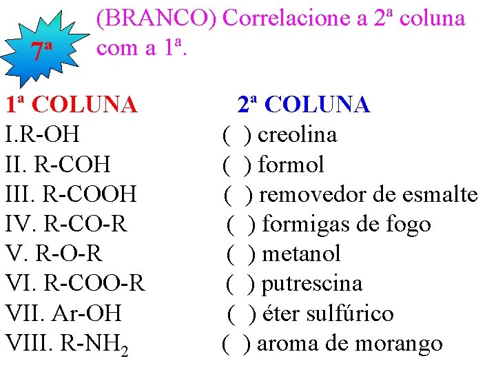 7ª (BRANCO) Correlacione a 2ª coluna com a 1ª. 1ª COLUNA I. R-OH II.