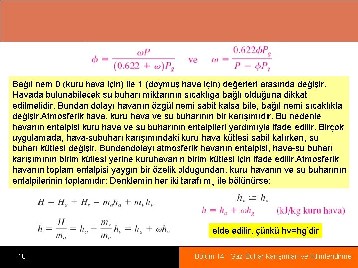 Bağıl nem 0 (kuru hava için) ile 1 (doymuş hava için) değerleri arasında değişir.