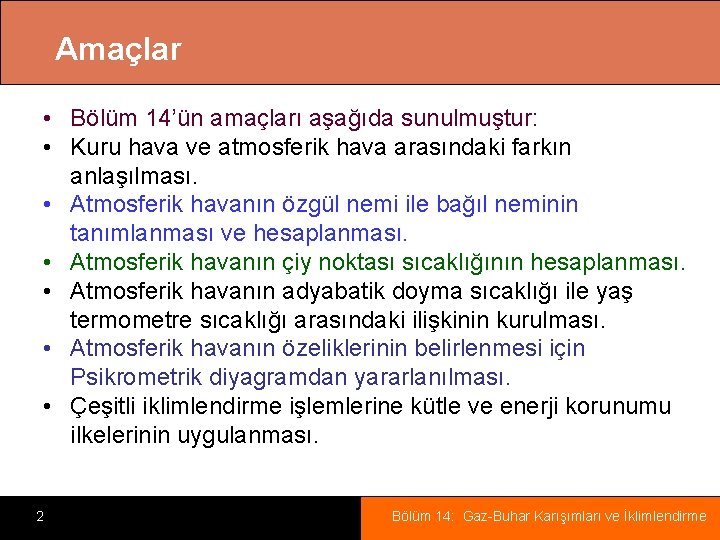 Amaçlar • Bölüm 14’ün amaçları aşağıda sunulmuştur: • Kuru hava ve atmosferik hava arasındaki