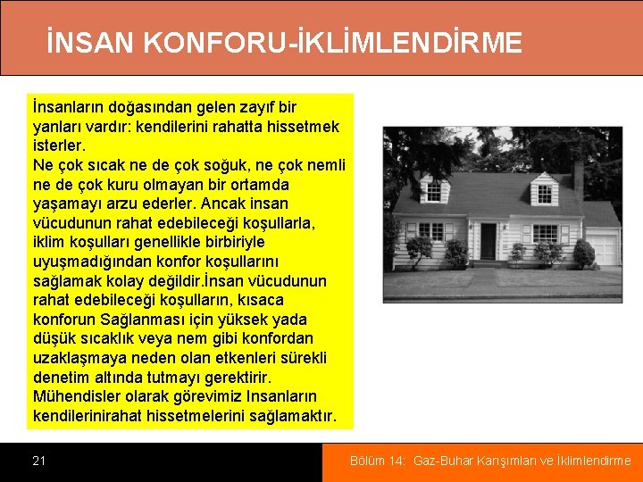 İNSAN KONFORU-İKLİMLENDİRME İnsanların doğasından gelen zayıf bir yanları vardır: kendilerini rahatta hissetmek isterler. Ne