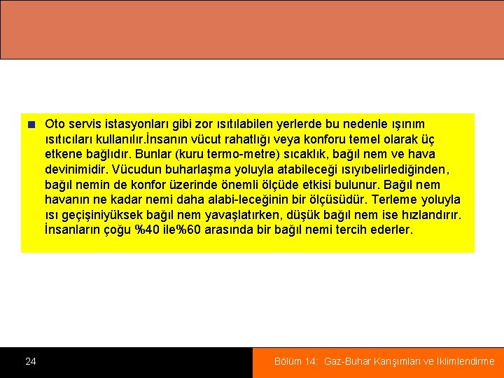 Oto servis istasyonları gibi zor ısıtılabilen yerlerde bu nedenle ışınım ısıtıcıları kullanılır. İnsanın vücut