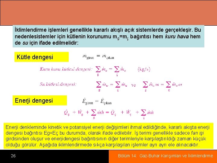 İklimlendirme işlemleri genellikle kararlı akışlı açık sistemlerde gerçekleşir. Bu nedenlesistemler için kütlenin korunumu mg=mç