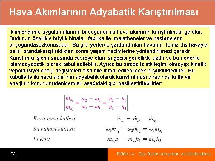 Hava Akımlarının Adyabatik Karıştırılması İklimlendirme uygulamalarının birçoğunda iki hava akımının karıştırılması gerekir. Budurum özellikle