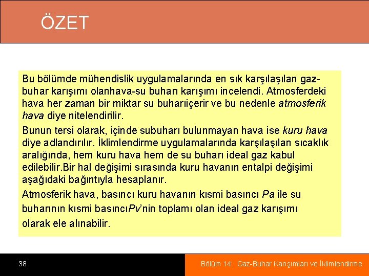 ÖZET Bu bölümde mühendislik uygulamalarında en sık karşılan gazbuhar karışımı olanhava-su buharı karışımı incelendi.