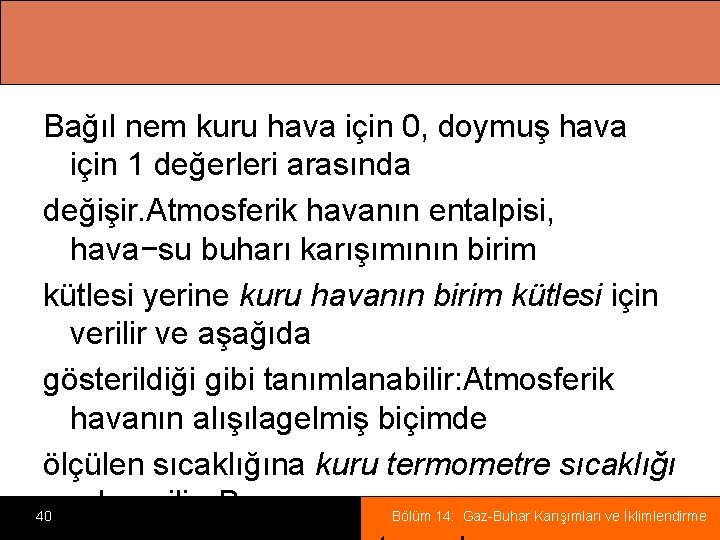 Bağıl nem kuru hava için 0, doymuş hava için 1 değerleri arasında değişir. Atmosferik