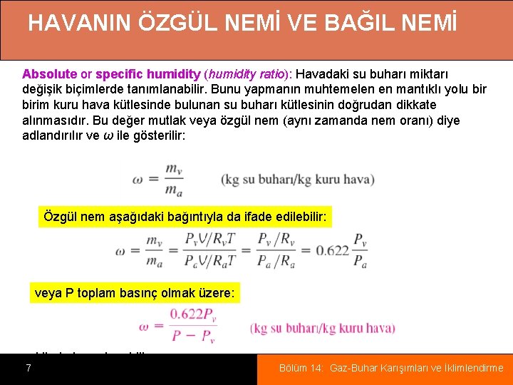 HAVANIN ÖZGÜL NEMİ VE BAĞIL NEMİ Absolute or specific humidity (humidity ratio): Havadaki su