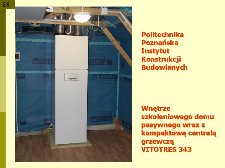 28 Politechnika Poznańska Instytut Konstrukcji Budowlanych Wnętrze szkoleniowego domu pasywnego wraz z kompaktową centralą
