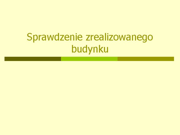 Sprawdzenie zrealizowanego budynku 