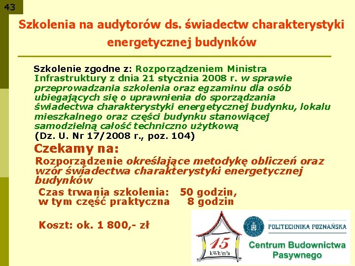 43 Szkolenia na audytorów ds. świadectw charakterystyki energetycznej budynków Szkolenie zgodne z: Rozporządzeniem Ministra