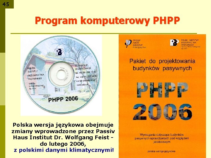 45 Program komputerowy PHPP Polska wersja językowa obejmuje zmiany wprowadzone przez Passiv Haus Institut