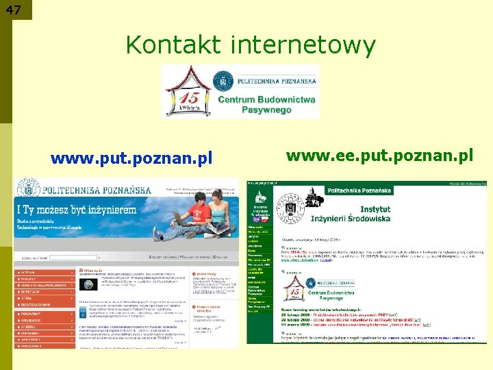 47 Kontakt internetowy www. put. poznan. pl www. ee. put. poznan. pl 