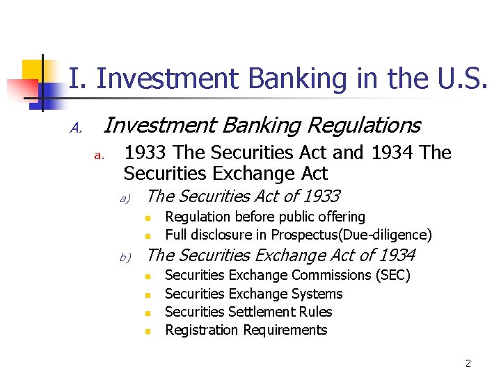 I. Investment Banking in the U. S. A. Investment Banking Regulations a. 1933 The