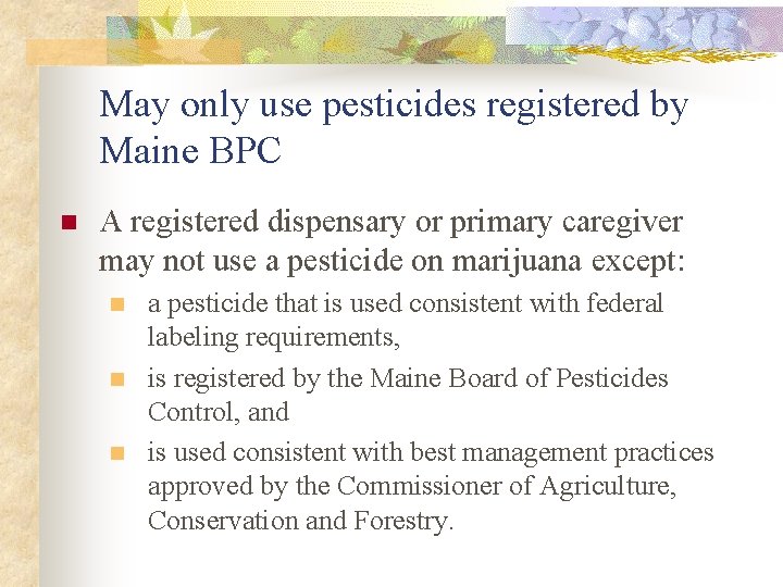 May only use pesticides registered by Maine BPC n A registered dispensary or primary
