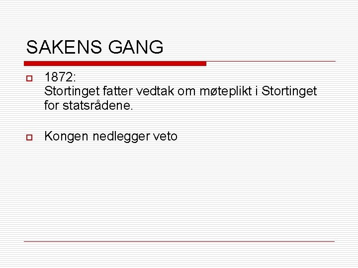 SAKENS GANG o 1872: Stortinget fatter vedtak om møteplikt i Stortinget for statsrådene. o