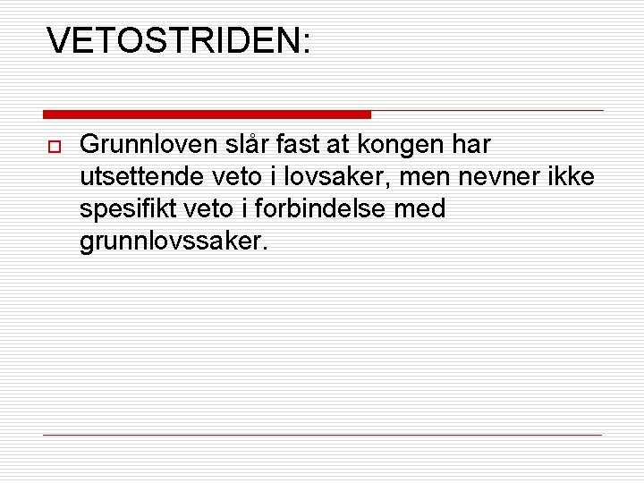 VETOSTRIDEN: o Grunnloven slår fast at kongen har utsettende veto i lovsaker, men nevner