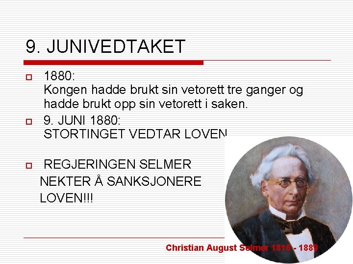 9. JUNIVEDTAKET o o o 1880: Kongen hadde brukt sin vetorett tre ganger og