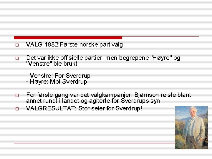 o VALG 1882: Første norske partivalg o Det var ikke offisielle partier, men begrepene
