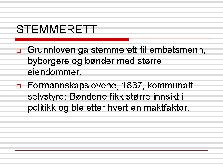 STEMMERETT o o Grunnloven ga stemmerett til embetsmenn, byborgere og bønder med større eiendommer.