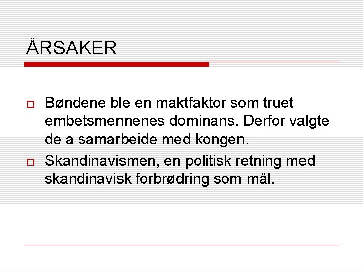 ÅRSAKER o o Bøndene ble en maktfaktor som truet embetsmennenes dominans. Derfor valgte de
