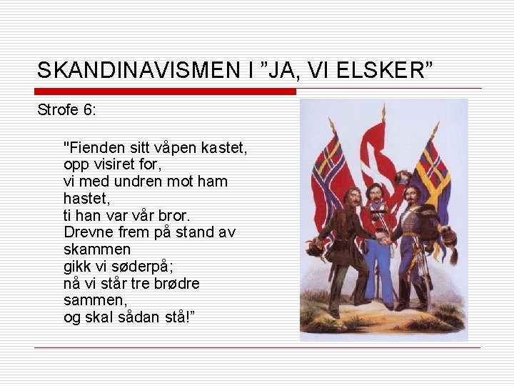 SKANDINAVISMEN I ”JA, VI ELSKER” Strofe 6: "Fienden sitt våpen kastet, opp visiret for,