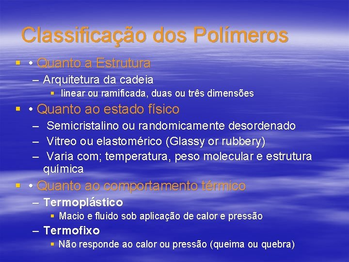 Classificação dos Polímeros § • Quanto a Estrutura – Arquitetura da cadeia § linear