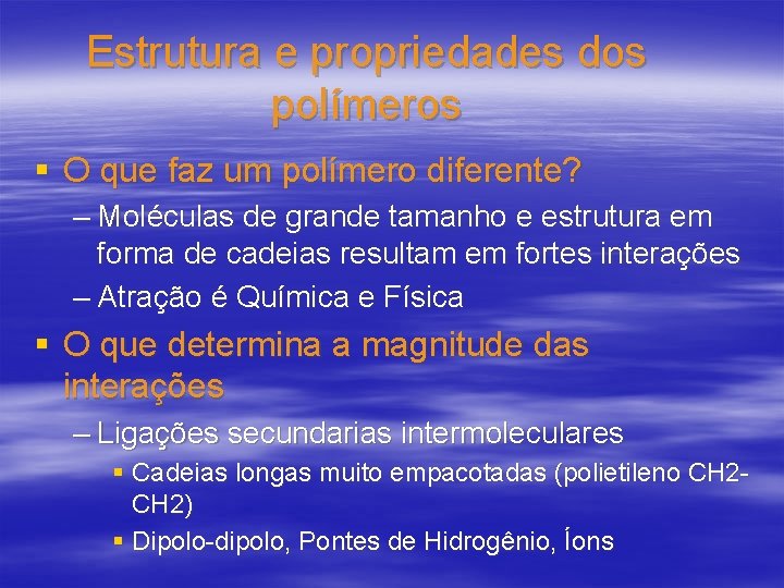 Estrutura e propriedades dos polímeros § O que faz um polímero diferente? – Moléculas