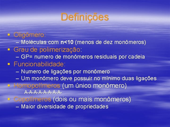 Definições § Oligômero: – Moléculas com n<10 (menos de dez monômeros) § Grau de