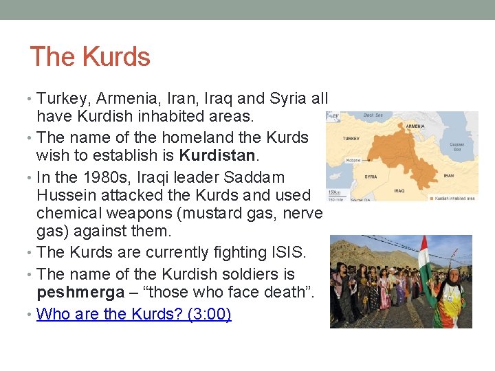 The Kurds • Turkey, Armenia, Iran, Iraq and Syria all have Kurdish inhabited areas.