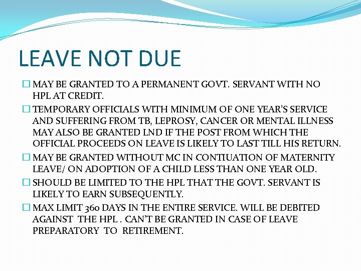 LEAVE NOT DUE � MAY BE GRANTED TO A PERMANENT GOVT. SERVANT WITH NO