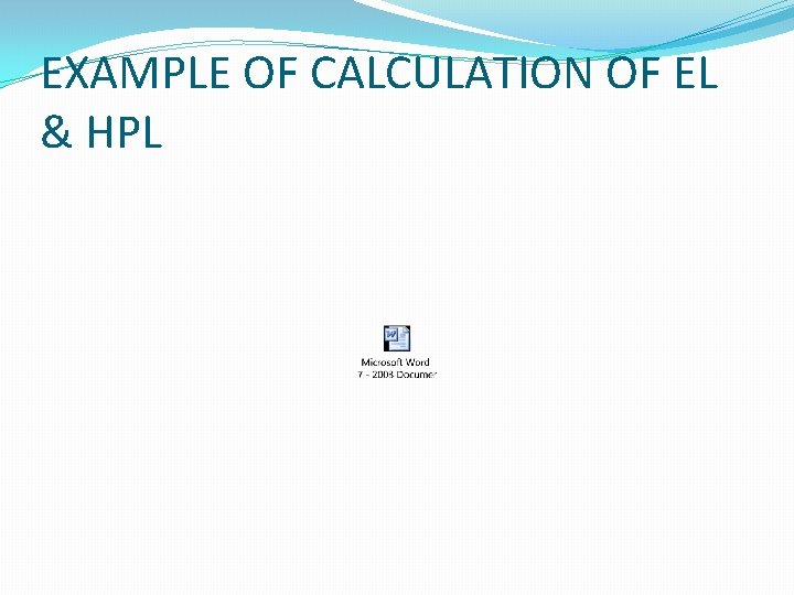 EXAMPLE OF CALCULATION OF EL & HPL 