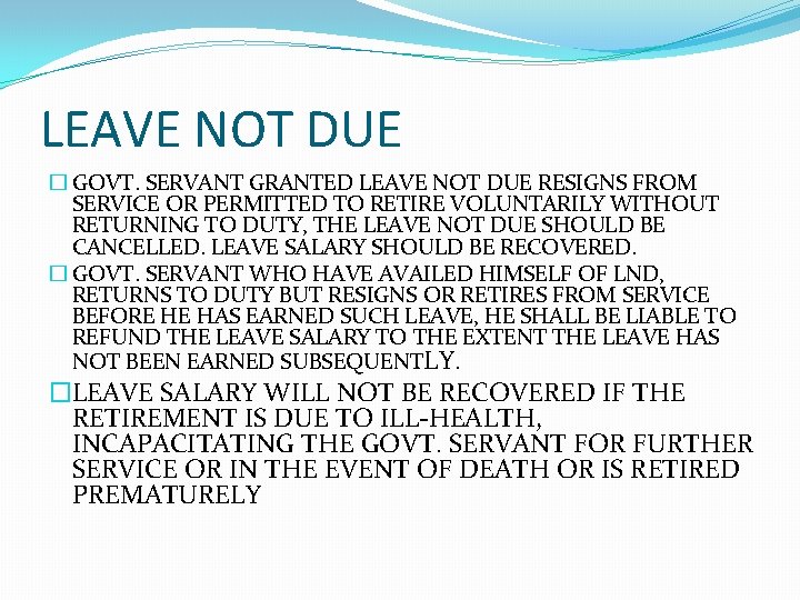 LEAVE NOT DUE � GOVT. SERVANT GRANTED LEAVE NOT DUE RESIGNS FROM SERVICE OR