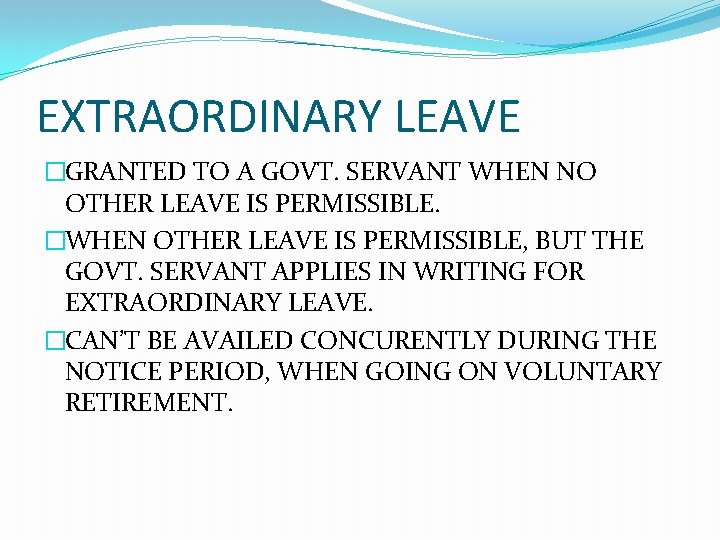 EXTRAORDINARY LEAVE �GRANTED TO A GOVT. SERVANT WHEN NO OTHER LEAVE IS PERMISSIBLE. �WHEN