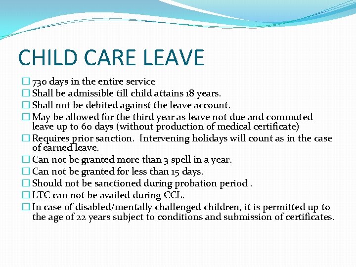 CHILD CARE LEAVE � 730 days in the entire service � Shall be admissible