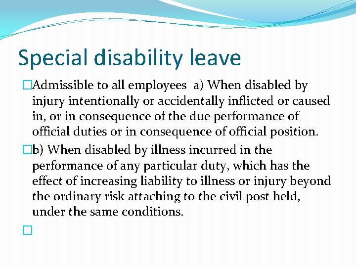 Special disability leave �Admissible to all employees a) When disabled by injury intentionally or