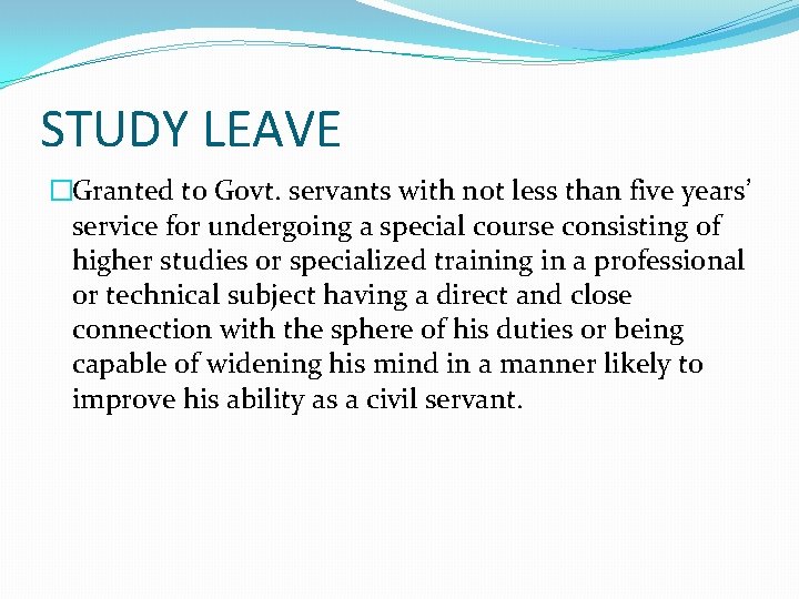 STUDY LEAVE �Granted to Govt. servants with not less than five years’ service for