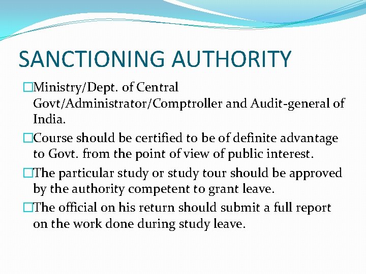 SANCTIONING AUTHORITY �Ministry/Dept. of Central Govt/Administrator/Comptroller and Audit-general of India. �Course should be certified