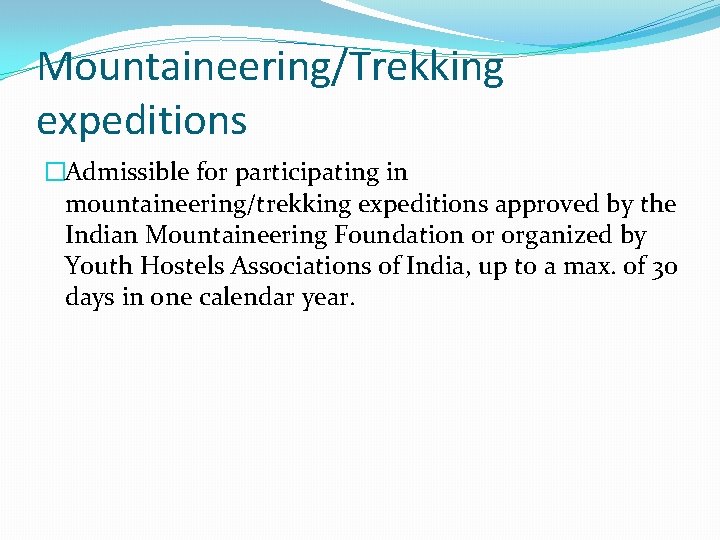 Mountaineering/Trekking expeditions �Admissible for participating in mountaineering/trekking expeditions approved by the Indian Mountaineering Foundation