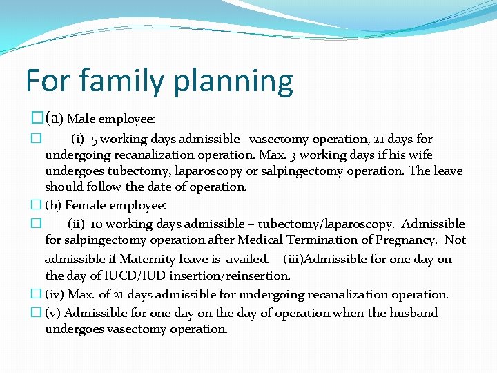 For family planning �(a) Male employee: (i) 5 working days admissible –vasectomy operation, 21
