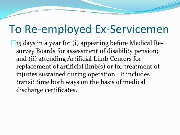 To Re-employed Ex-Servicemen � 15 days in a year for (i) appearing before Medical