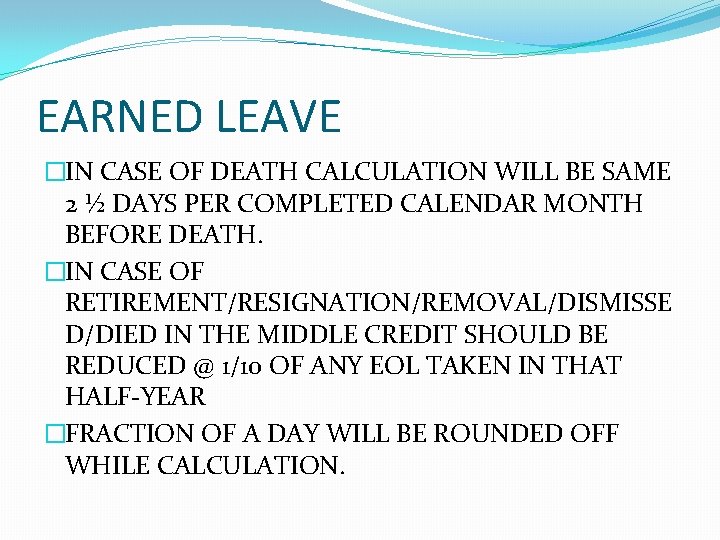 EARNED LEAVE �IN CASE OF DEATH CALCULATION WILL BE SAME 2 ½ DAYS PER