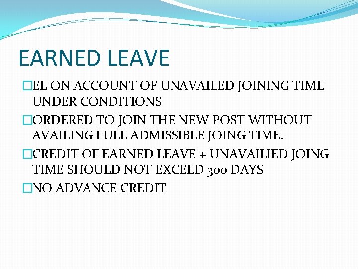 EARNED LEAVE �EL ON ACCOUNT OF UNAVAILED JOINING TIME UNDER CONDITIONS �ORDERED TO JOIN