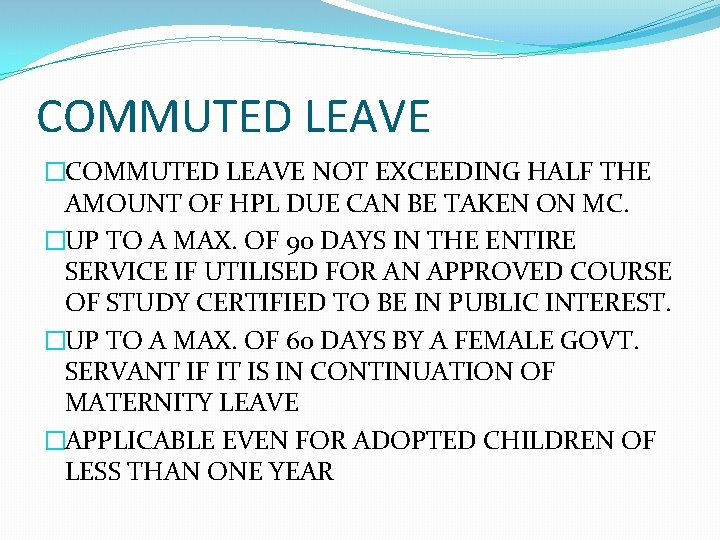 COMMUTED LEAVE �COMMUTED LEAVE NOT EXCEEDING HALF THE AMOUNT OF HPL DUE CAN BE