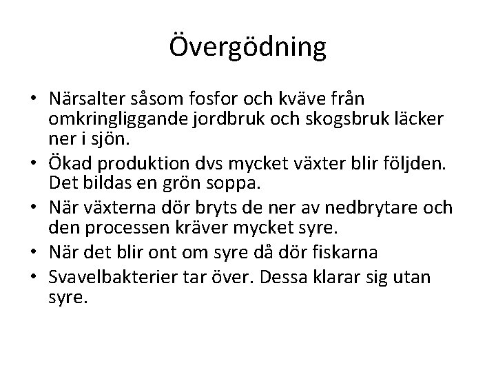 Övergödning • Närsalter såsom fosfor och kväve från omkringliggande jordbruk och skogsbruk läcker ner
