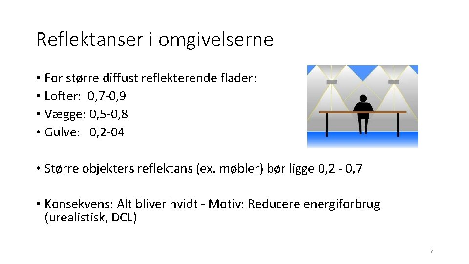 Reflektanser i omgivelserne • For større diffust reflekterende flader: • Lofter: 0, 7 -0,