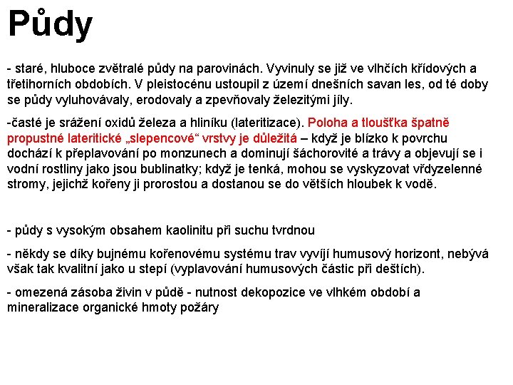 Půdy - staré, hluboce zvětralé půdy na parovinách. Vyvinuly se již ve vlhčích křídových