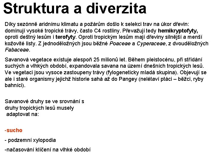 Struktura a diverzita Díky sezónně aridnímu klimatu a požárům došlo k selekci trav na