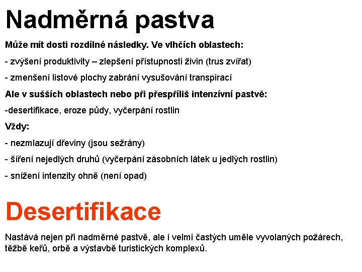 Nadměrná pastva Může mít dosti rozdílné následky. Ve vlhčích oblastech: - zvýšení produktivity –