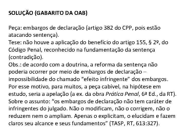 SOLUÇÃO (GABARITO DA OAB) Peça: embargos de declaração (artigo 382 do CPP, pois estão