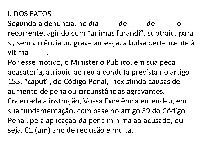 I. DOS FATOS Segundo a denúncia, no dia ____ de ____, o recorrente, agindo